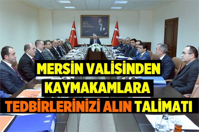 Mersin Valisinden Kaymakamlar Talimat