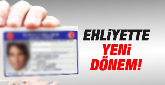 EHLİYETTE YENİ DÖNEMİ!