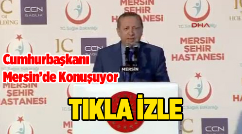 Cumhurbaşkanı Erdoğan Mersin'de Konuşuyor