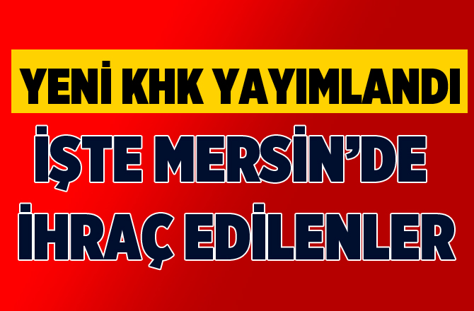 Yeni KHK İle Mersin'de 88 Kişi İhraç Edildi