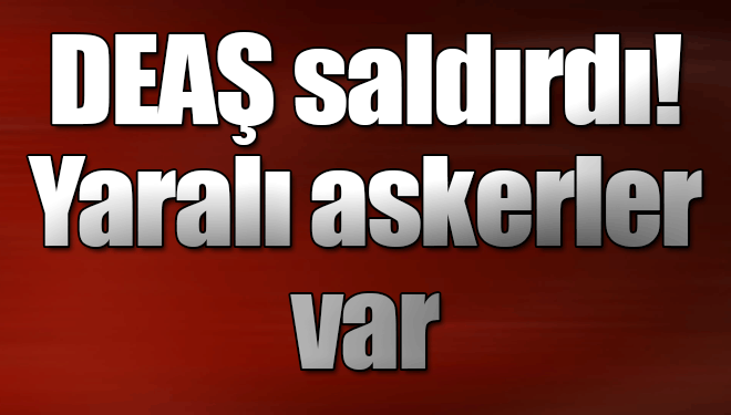 El Bab'dan üzücü haber! Yaralı askerler var