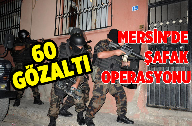 Mersin'de Terör Operasyonu