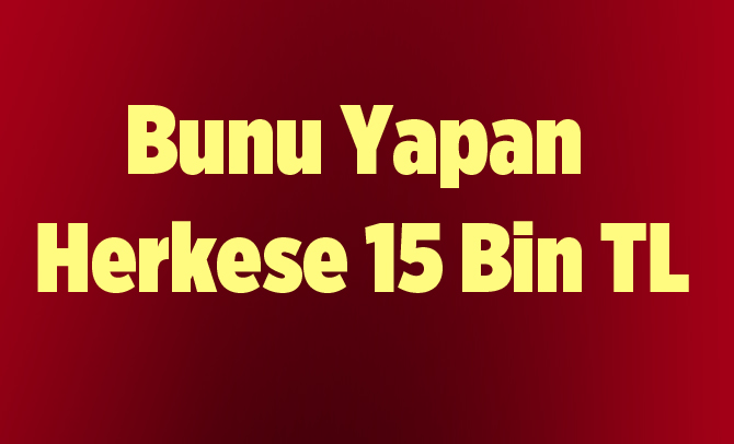 Bunu yapan herkese 15 bin 575 TL