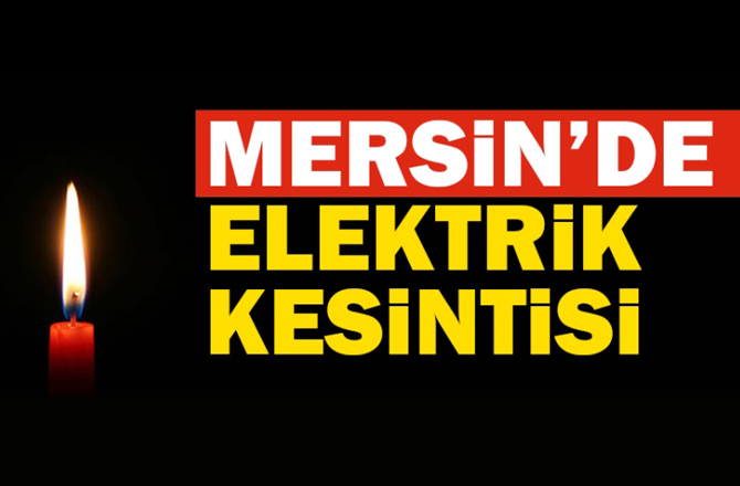 Mersinliler Dikkat..! Mersin'de Elektrik Kesintisi