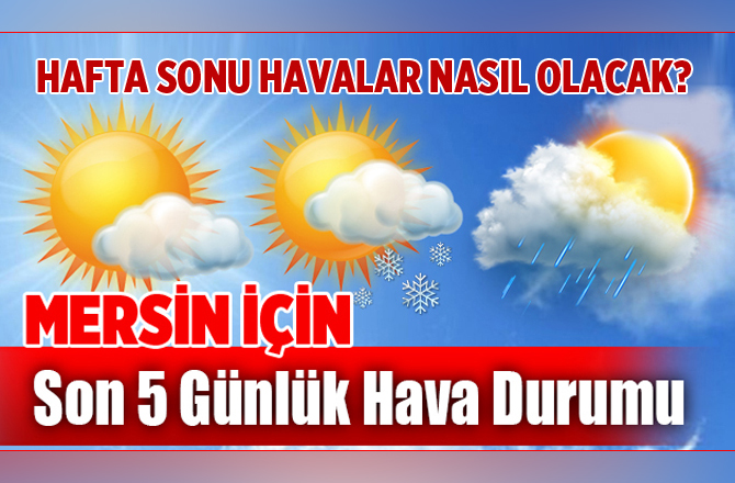 Mersin'de Havalar Nasıl Olacak? İşte Son Hava Tahminleri 21 Şubat 2017