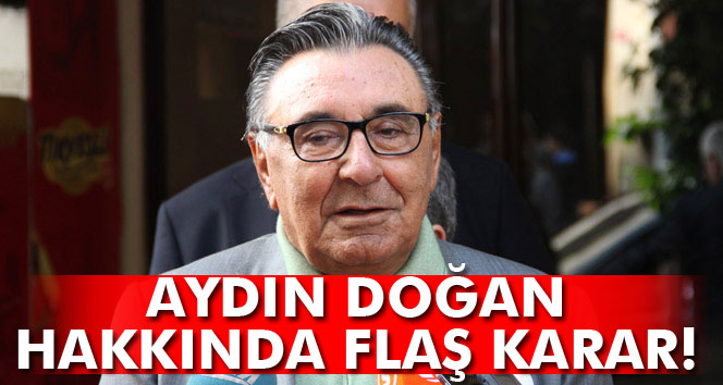 Aydın Doğan için mahkemeye zorla getirilme kararı