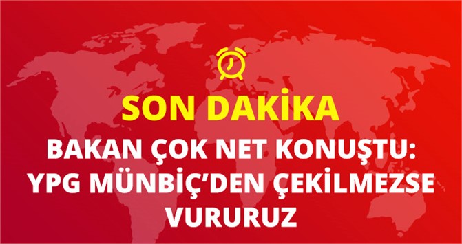 Bakan Çavuşoğlu: YPG çekilmezse vururuz