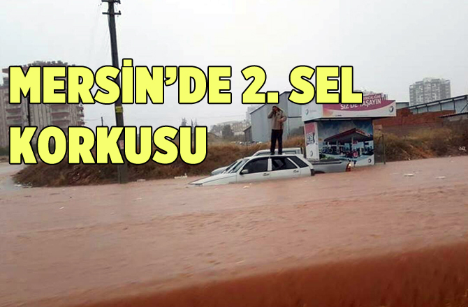 Mersin'de Şiddetli Yağış İkinci Sel Korkusuna Neden Oluyor