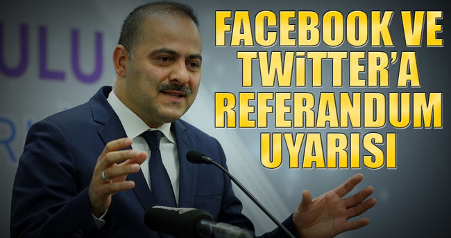 FACEBOOK VE TWİTTER’A REFERANDUM UYARISI