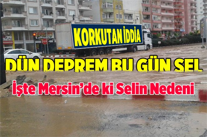 Mersin'de ki Sel Felaketinin Nedeni Deprem mi?