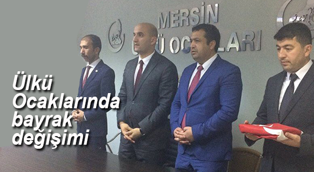 MERSİN ÜLKÜ OCAKLARINDA BAYRAK DEĞİŞİMİ