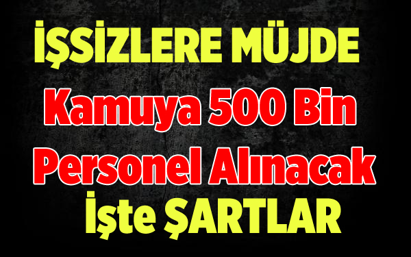 Başbakan Açıkladı! Kamuya 500 Bin Personel Alınacak