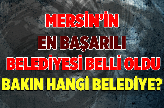 Mersin'in En Başarılı Belediyesi Belli Oldu