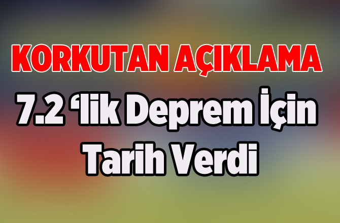 Deprem Uzmanından Korkutan 7.2'lik Deprem Açıklaması