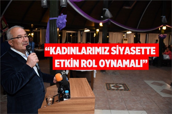 BAŞKAN KOCAMAZ: “KADINLARIMIZ SİYASETTE ETKİN ROL OYNAMALI”