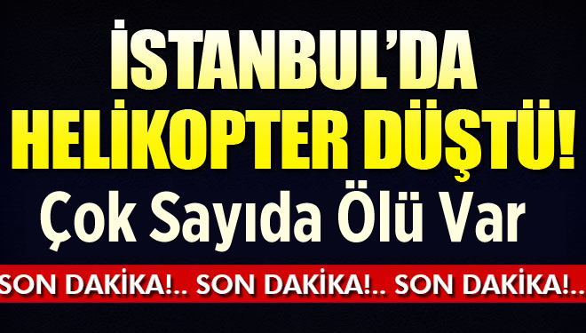 Son Dakika! İstanbul'da Helikopter Düştü