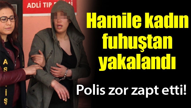 Hamile kadın fuhuştan yakalandı