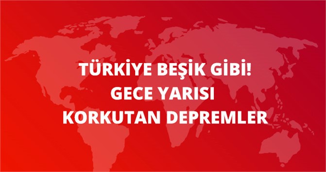 Türkiye'de Gece Yarısı Korkutan Depremler! 