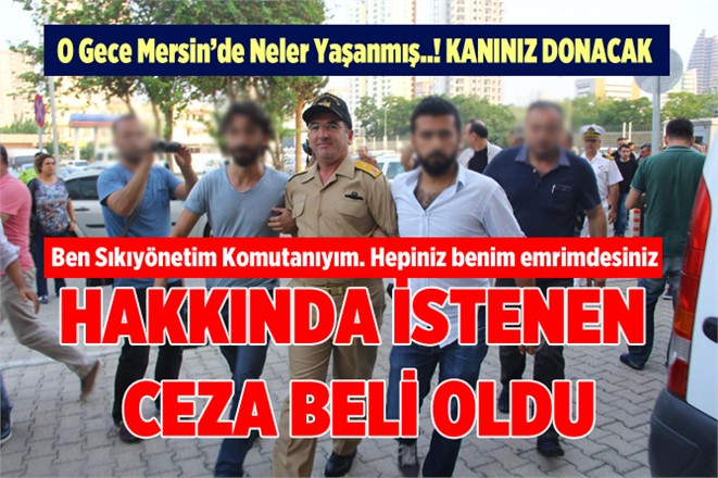 Mersin'de Darbeciler Hakkında  İlk İddianamesi Hazırlandı