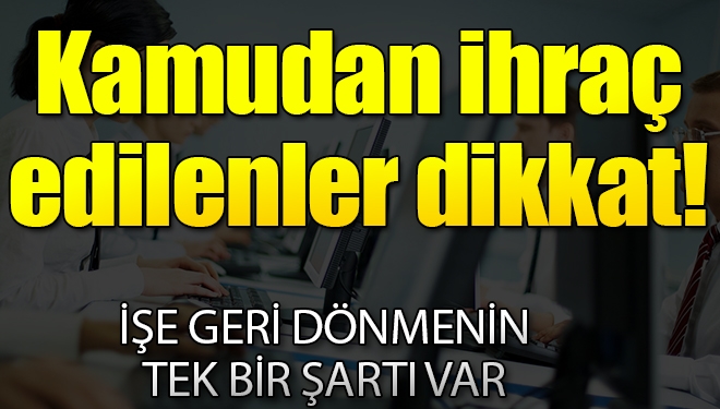 Kamudan ihraç edilenler dikkat!