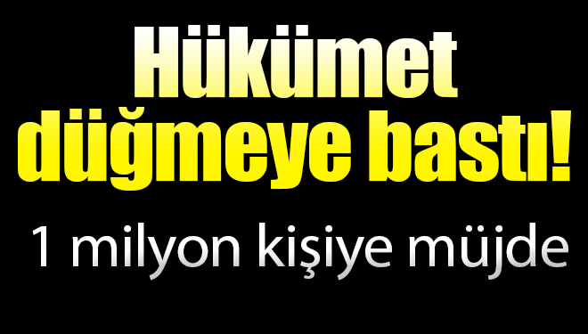 Hükümet düğmeye bastı! 1 milyon gence müjde