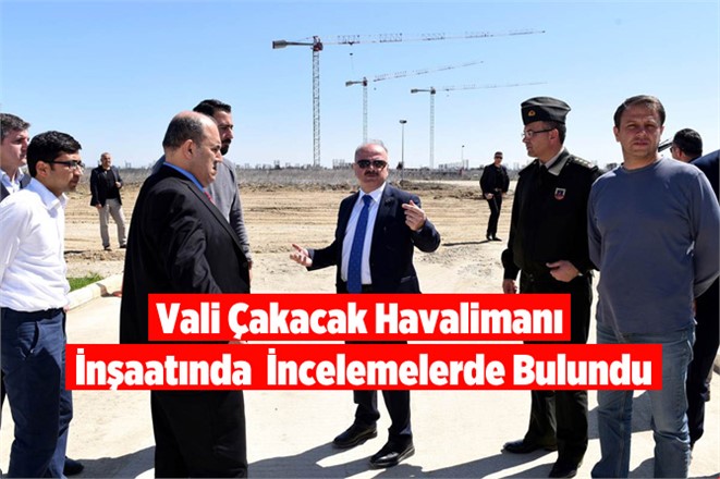 Vali Çakacak, Havalimanı İnşaat İncelemelerde Bulundu