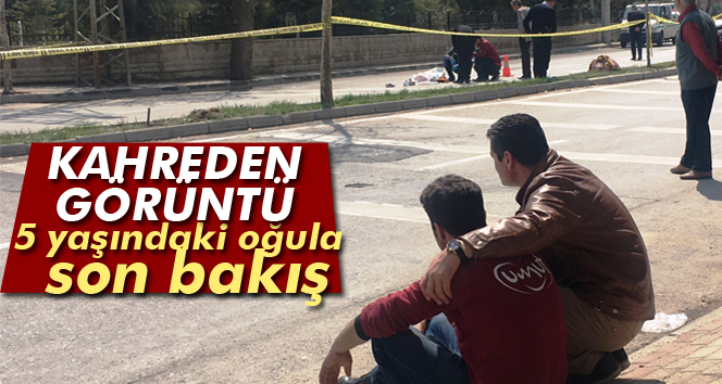 Babadan kazada ölen 5 yaşındaki oğluna son bakış