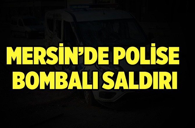 Mersin’de polislere bombalı saldırı