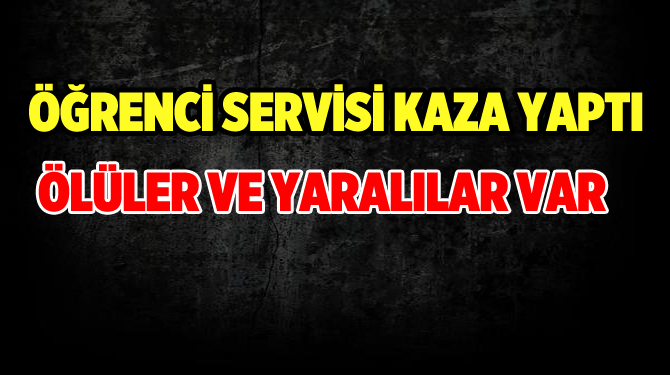 Öğrenci servisi TIR'a çarptı: 2 ölü, 10 yaralı