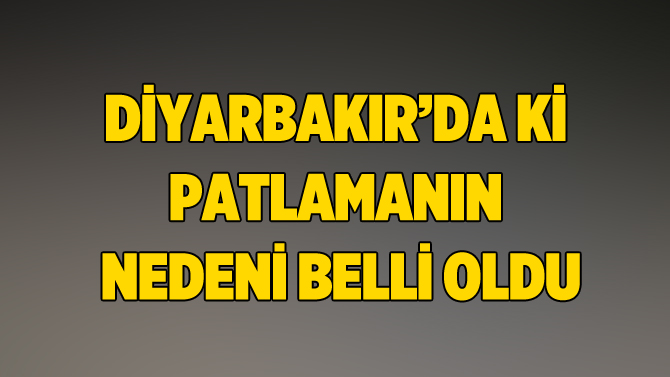 Diyarbakır'da Şiddetli patlama! Nedeni Belli Oldu