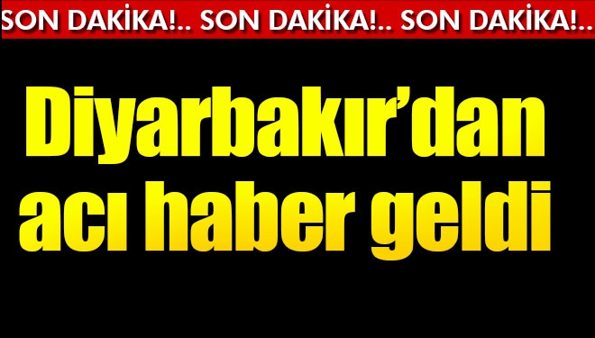 Diyarbakır'dan Acı Haber Geldi. Patlama da Can Kaybı