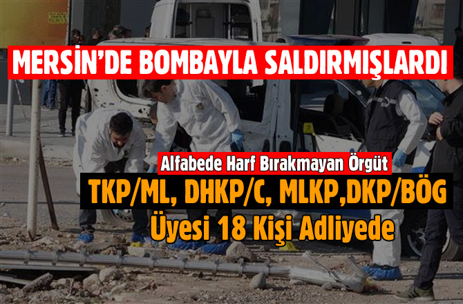 Mersin'de Polise Bombalı Saldırıda 18 Kişi Adliyeye Sevk Edildi