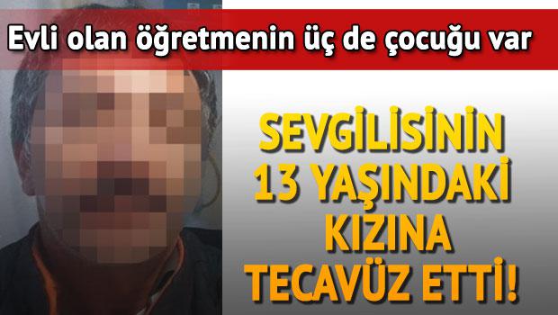 Evli öğretmen, yasak aşkının kızına da tecavüz etti