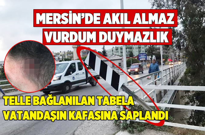 Mersin'de Telle Bağlanan Tabela Vatandaşın Kafasına Düştü