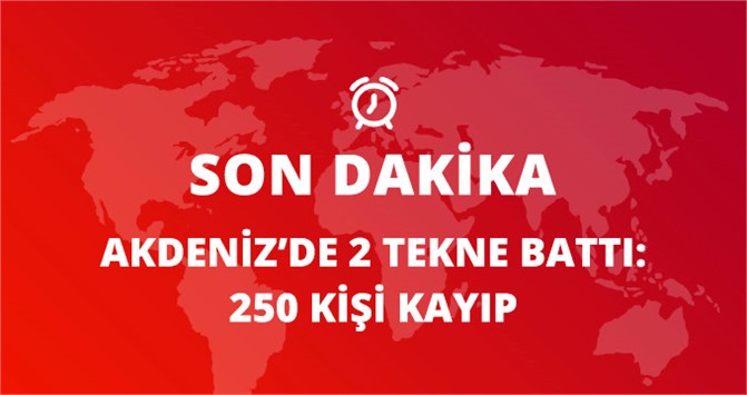 Akdeniz'de Tekne Faciası: 2 Mülteci Teknesi Battı Çok Sayıda Kişi Kayıp