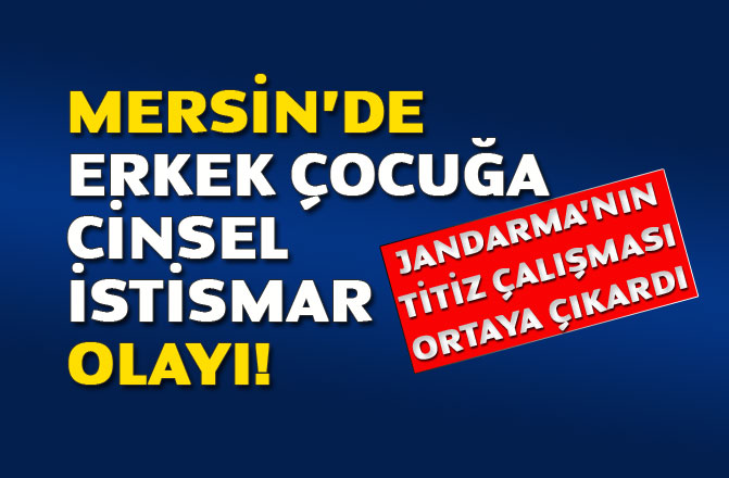 Mersin'in Tarsus İlçesinde Erkek Çocuğa Cinsel İstismar Olayı