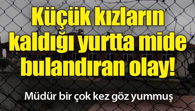 Yurtta cinsel istismar skandalı