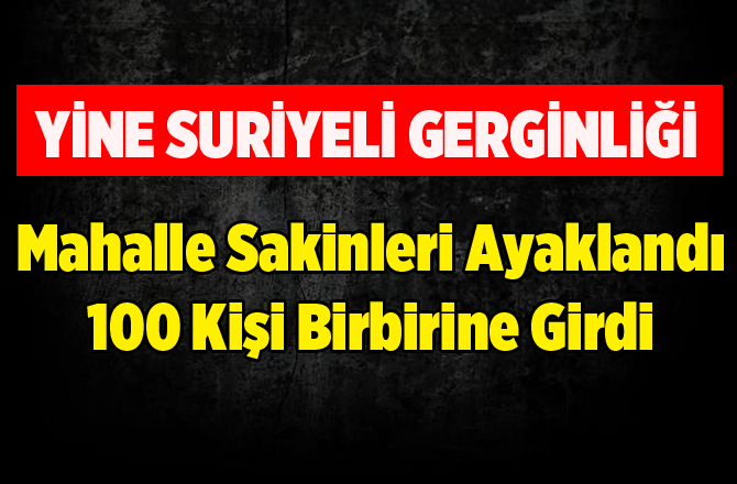 Yine Suriyeli Gerginliği..Şanlıurfa'da Suriyeliler ile Türkler Arasında Kavga Çıktı