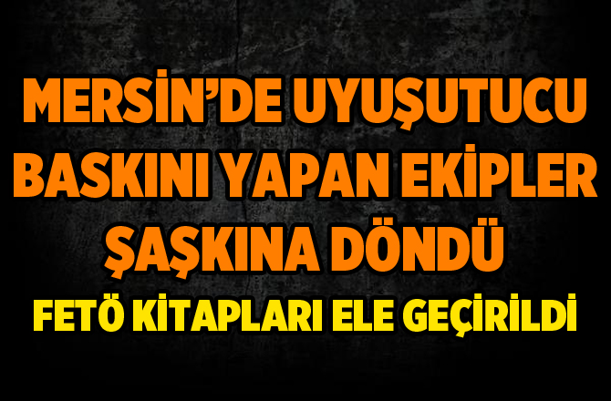 Mersin'de Uyuşturucu Operasyonunda FETÖ Kitapları Elegeçirildi