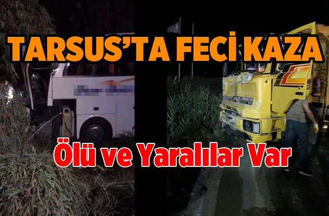 Tarsus’ta yolcu otobüsü ile kamyon çarpıştı