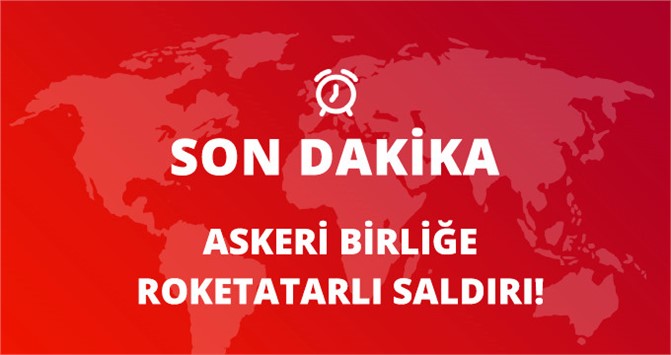 Hatayda Askeri Birliğe Roketatarlı Saldırı