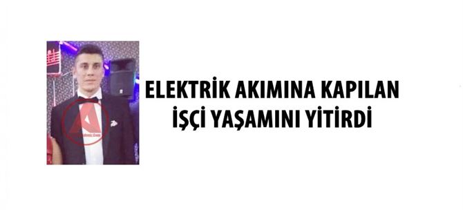 Genç Adam Elektrik Akımına Kapılarak Hayatını Kaybetti