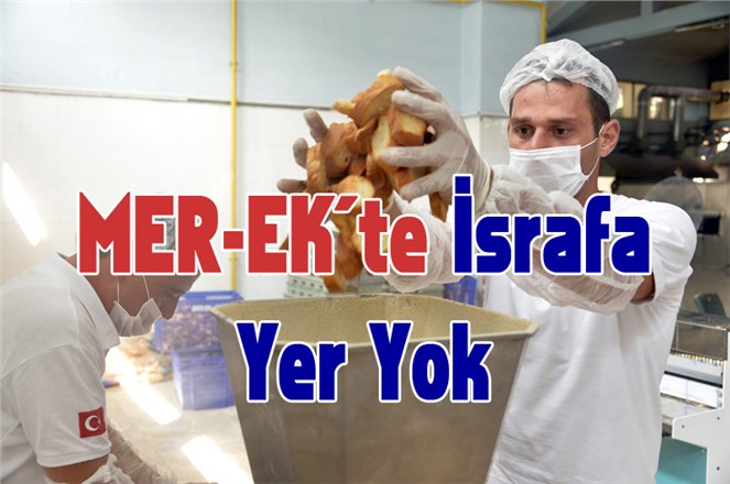 MER-EK’te İsrafa Yer Yok