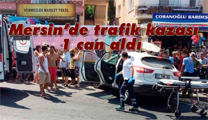 Mersin'de Feci Kaza 1 Ölü 