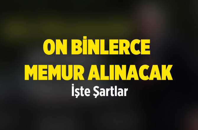 On Binlerce Memur Alınacak