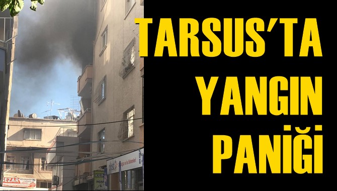 Tarsus’ta Yangın Paniği