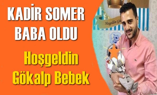 Sanatçı Kadir Somer Baba Oldu, Tarsuslu Sevilen Sanatçı Kadir Somer'in Bir Oğlu Oldu