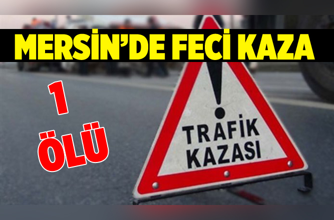 Mersin'de Feci Kaza