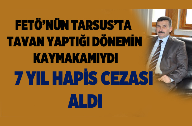 Eski Tarsus Kaymakamına Hapis Cezası