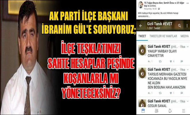 İlçe Teşkilatını Sahte Hesaplar Peşinde Koşanlarla mı Yöneteceksin?